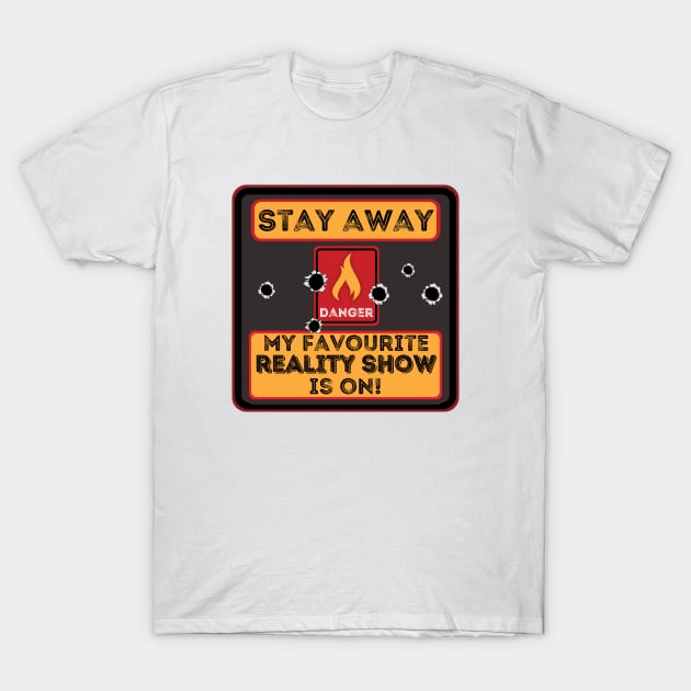 Stay away my favourite reality show is on T-Shirt by JokenLove